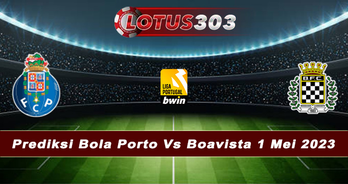 Prediksi Bola Porto Vs Boavista 1 Mei 2023