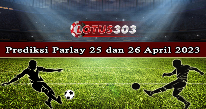 Prediksi Parlay Bola 25 Dan 26 April 2023