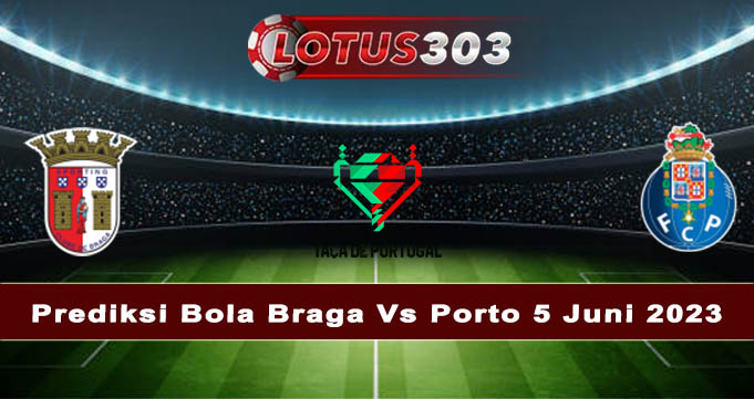 Prediksi Bola Braga Vs Porto 5 Juni 2023