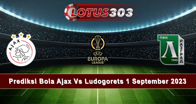 Prediksi Bola Ajax Vs Ludogorets 1 September 2023