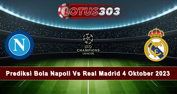 Prediksi Bola Napoli Vs Real Madrid 4 Oktober 2023