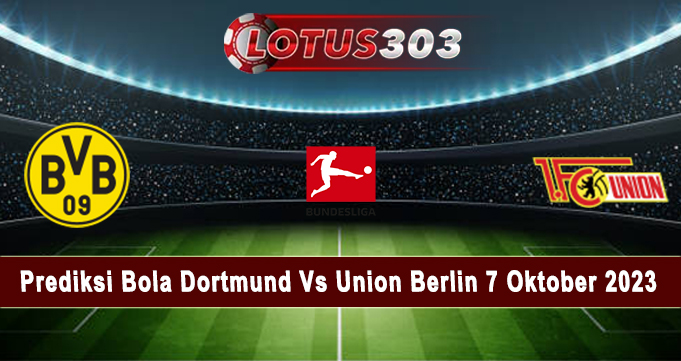 Prediksi Bola Dortmund Vs Union Berlin 7 Oktober 2023