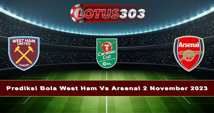 Prediksi Bola West Ham Vs Arsenal 2 November 2023