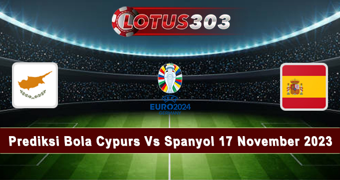 Prediksi Bola Cypurs Vs Spanyol 17 November 2023