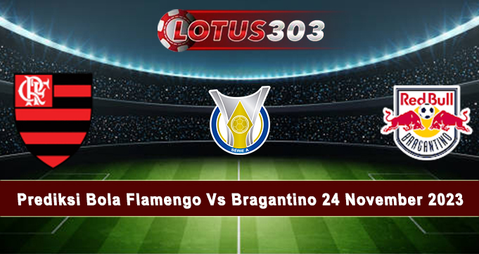 Prediksi Bola Flamengo Vs Bragantino 24 November 2023