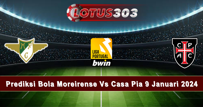 Prediksi Bola Moreirense Vs Casa Pia 9 Januari 2024