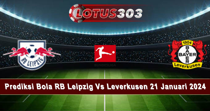 Prediksi Bola RB Leipzig Vs Leverkusen 21 Januari 2024