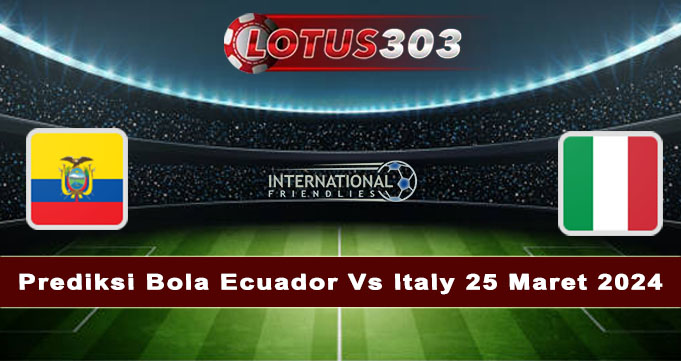 Prediksi Bola Ecuador Vs Italy 25 Maret 2024