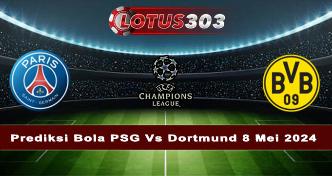 Prediksi Bola PSG Vs Dortmund 8 Mei 2024