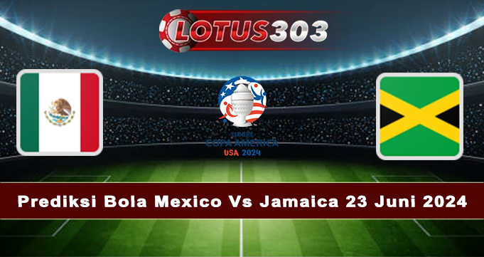 Prediksi Bola Mexico Vs Jamaica 23 Juni 2024