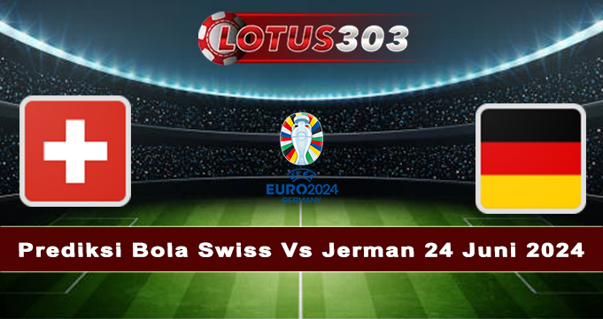 Prediksi Bola Swiss Vs Jerman 24 Juni 2024