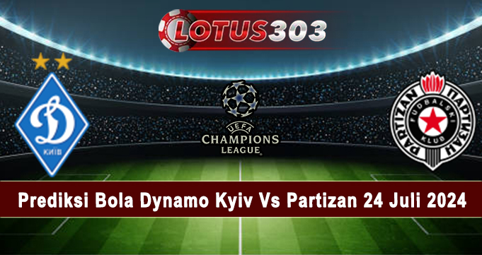 Prediksi Bola Dynamo Kyiv Vs Partizan 24 Juli 2024