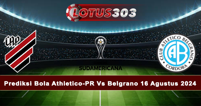 Prediksi Bola Athletico-PR Vs Belgrano 16 Agustus 2024