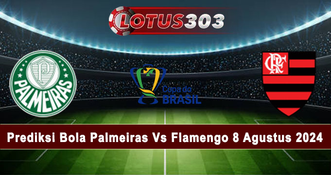 Prediksi Bola Palmeiras Vs Flamengo 8 Agustus 2024