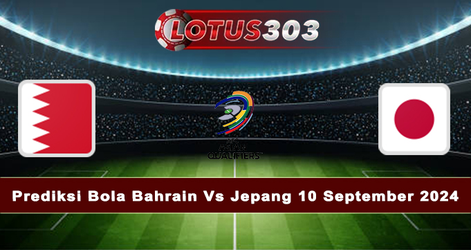 Prediksi Bola Bahrain Vs Jepang 10 September 2024