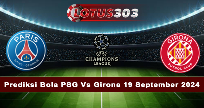 Prediksi Bola PSG Vs Girona 19 September 2024