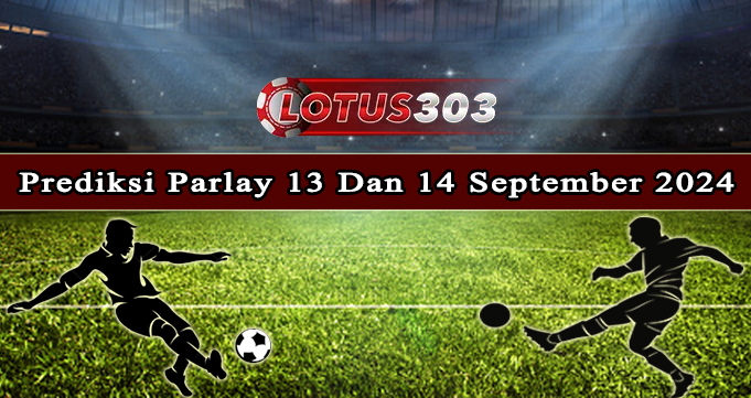 Prediksi Parlay Bola 13 Dan 14 September 2024